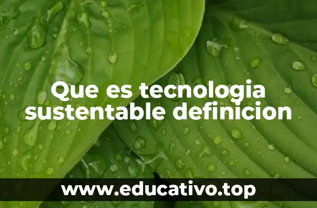 Que es tecnologia sustentable definicion