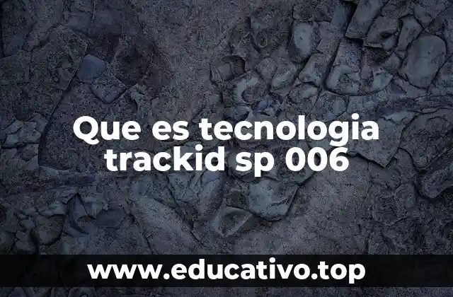 Que es tecnologia trackid sp 006