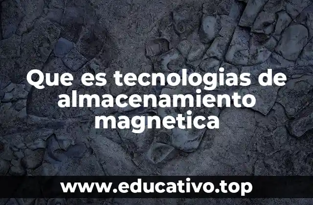 Que es tecnologias de almacenamiento magnetica