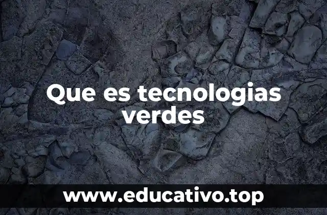 Cómo las tecnologías verdes transforman la industria moderna