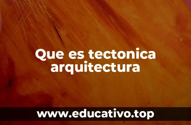 Que es tectonica arquitectura