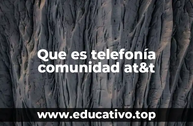 Que es telefonía comunidad at&t