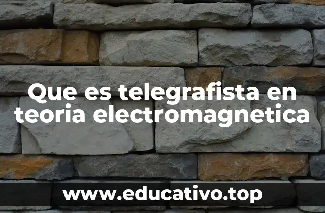 Que es telegrafista en teoria electromagnetica
