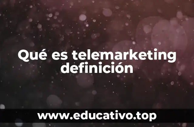 Qué es telemarketing definición