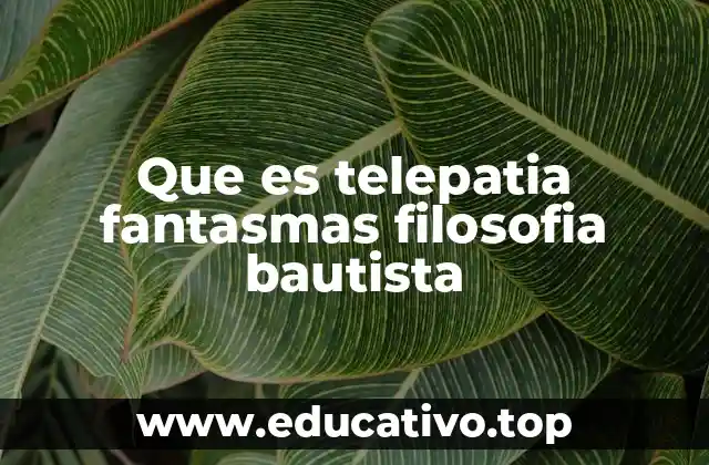 Que es telepatia fantasmas filosofia bautista