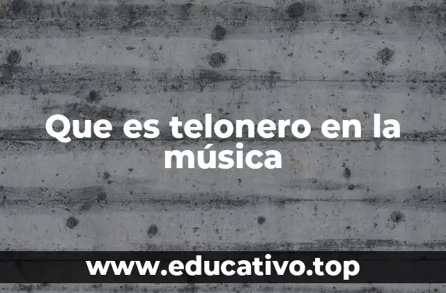 Que es telonero en la música