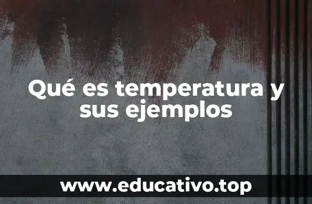 Qué es temperatura y sus ejemplos