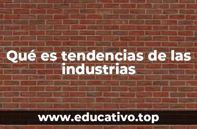 Qué es tendencias de las industrias