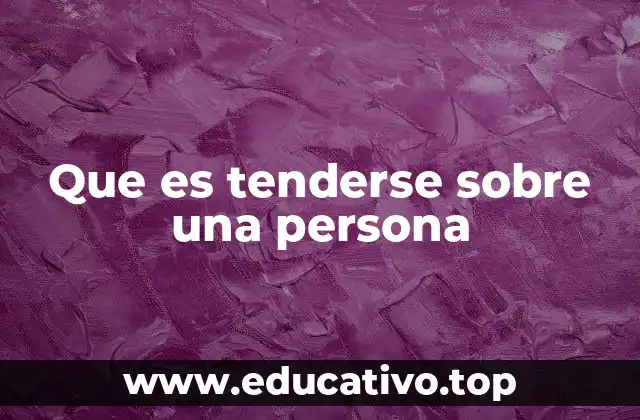 Que es tenderse sobre una persona