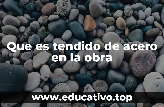 Que es tendido de acero en la obra