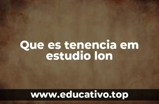 Que es tenencia em estudio lon