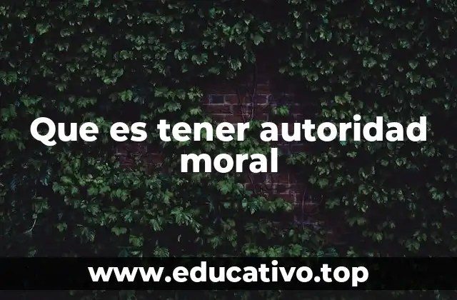 Que es tener autoridad moral