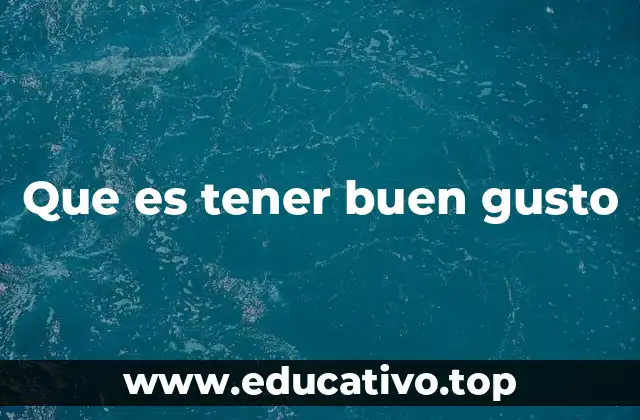 Que es tener buen gusto