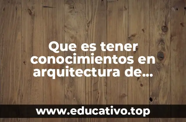 Que es tener conocimientos en arquitectura de telecomunicaciones