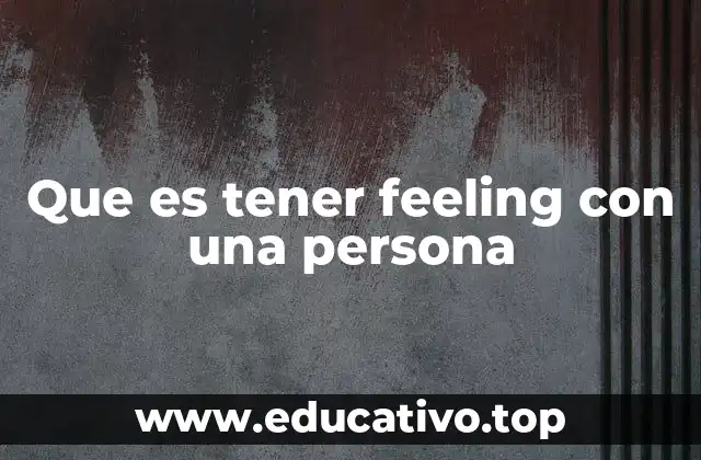Que es tener feeling con una persona