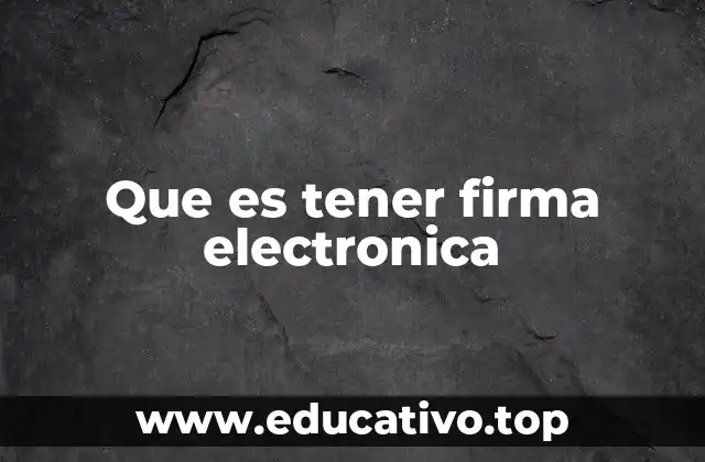 Que es tener firma electronica