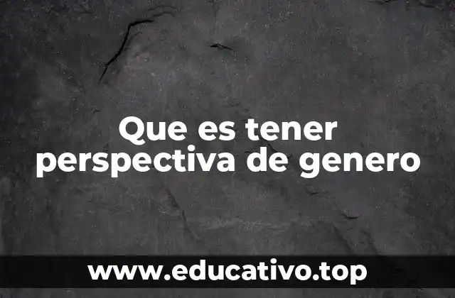 Que es tener perspectiva de genero