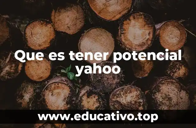 Que es tener potencial yahoo