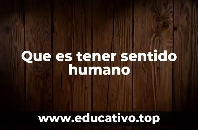 Que es tener sentido humano