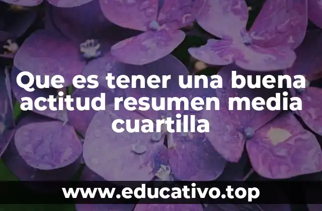 Que es tener una buena actitud resumen media cuartilla