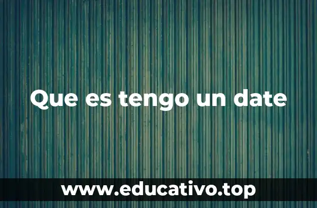 Que es tengo un date