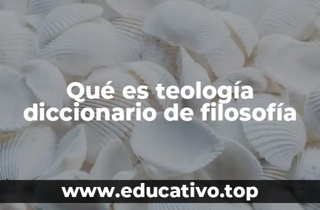 Qué es teología diccionario de filosofía