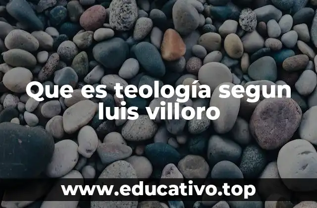 Que es teología segun luis villoro