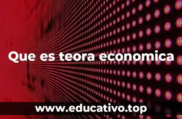 Que es teora economica