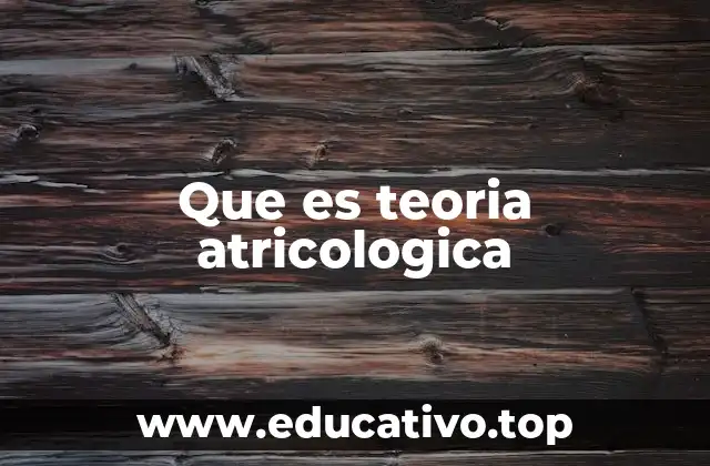 Que es teoria atricologica