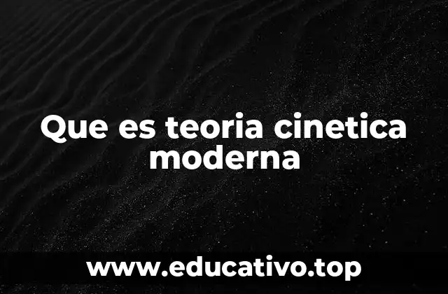 Que es teoria cinetica moderna