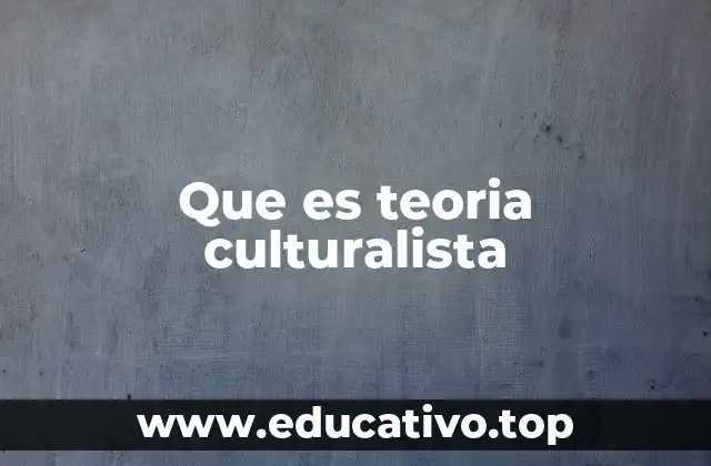 Que es teoria culturalista
