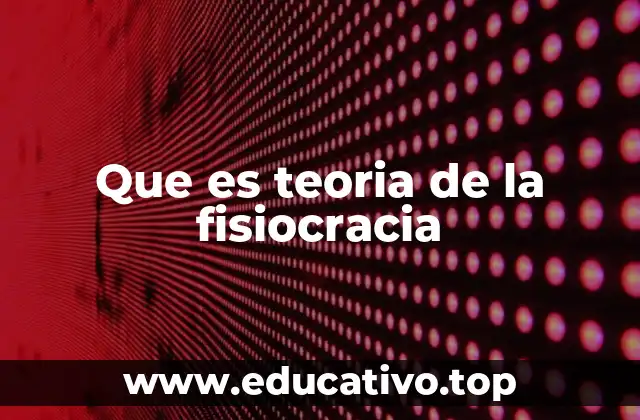 Que es teoria de la fisiocracia