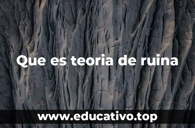 Que es teoria de ruina