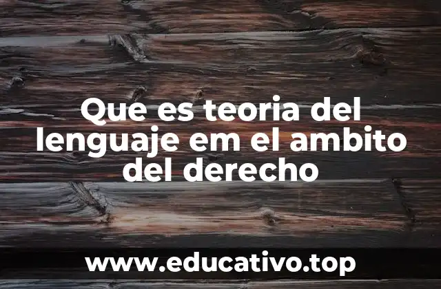 Que es teoria del lenguaje em el ambito del derecho