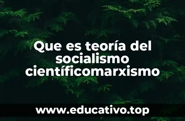 Que es teoría del socialismo científicomarxismo