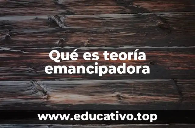 Qué es teoría emancipadora