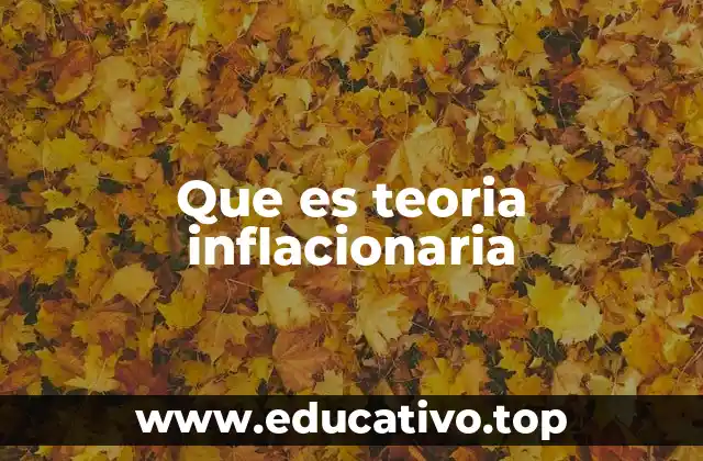 Que es teoria inflacionaria