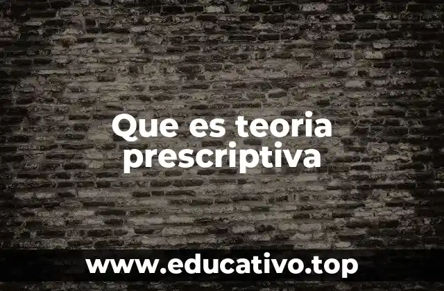 Que es teoria prescriptiva