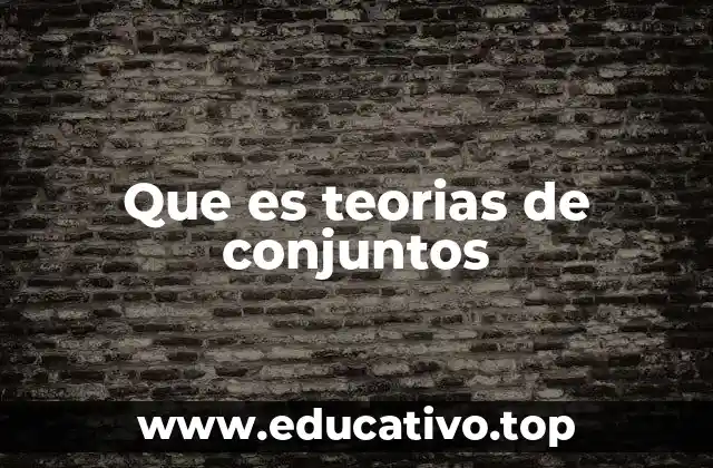 Que es teorias de conjuntos