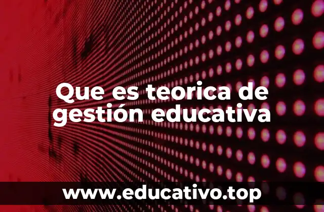 Que es teorica de gestión educativa