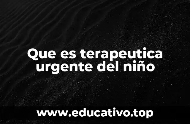 Situaciones que requieren una intervención terapéutica inmediata en la infancia