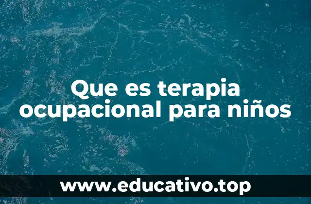 Que es terapia ocupacional para niños