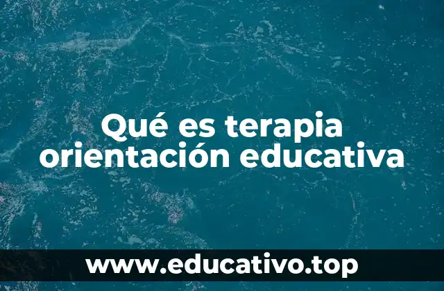 Qué es terapia orientación educativa