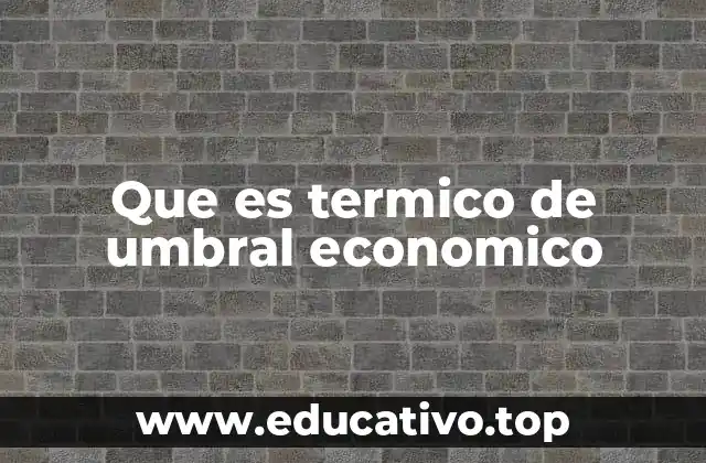 Que es termico de umbral economico