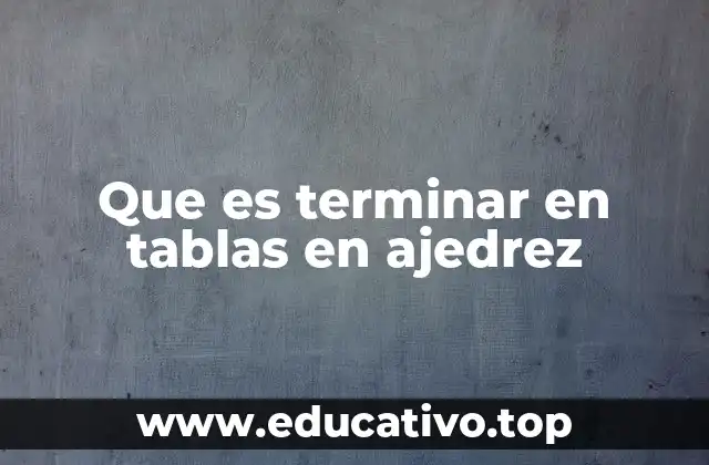 Que es terminar en tablas en ajedrez