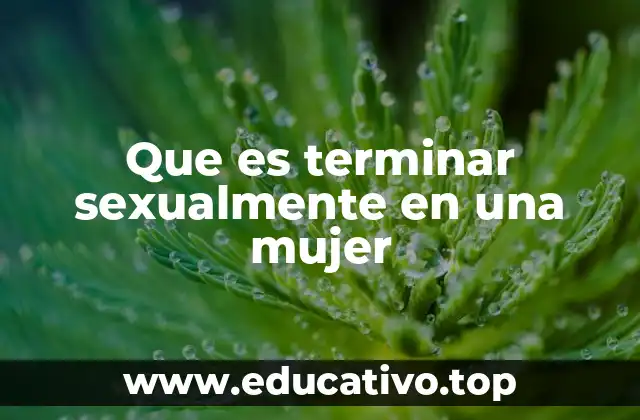 Que es terminar sexualmente en una mujer
