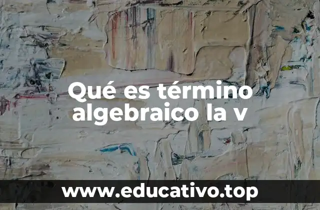 Qué es término algebraico la v