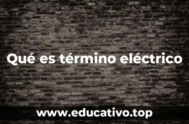 Qué es término eléctrico