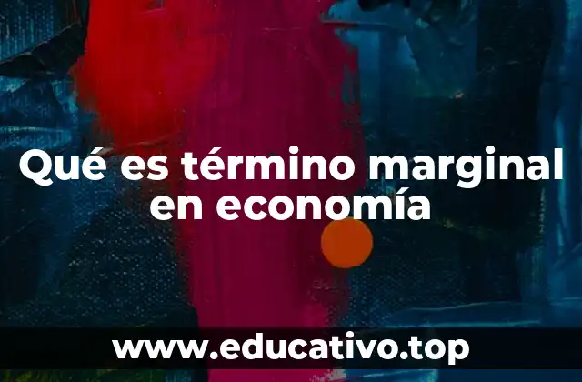Qué es término marginal en economía