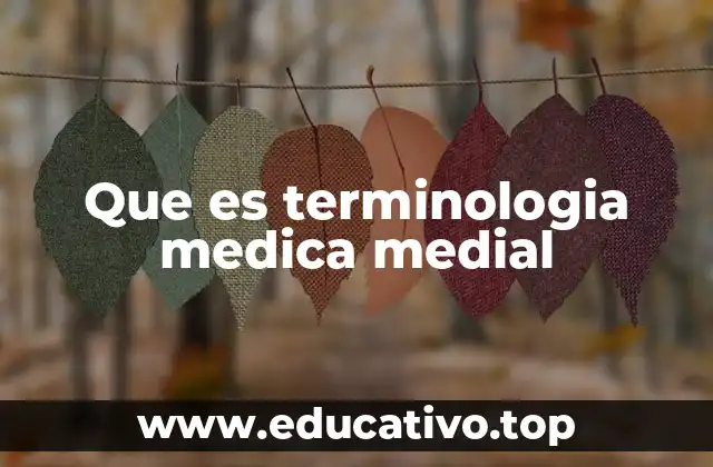 Que es terminologia medica medial